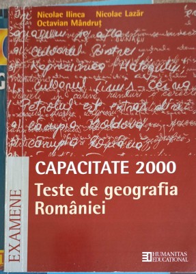 CAPACITATE 2000. TESTE DE GEOGRAFIA ROMANIEI-NICOLAE ILINCA, NICOLAE LAZAR, OCTAVIAN MANDRUT-216742 foto