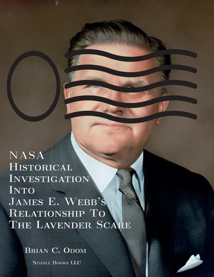 NASA Historical Investigation Into James E. Webb&#039;s Relationship To The Lavender Scare
