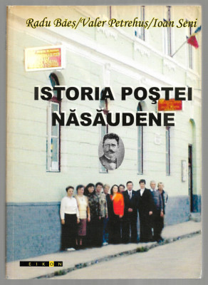 Istoria poștei năsăudene - Radu Băeș, Valer Petrehuș, Ioan Seni (Editura Eikon) foto