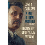 Insemnarile unui pictor refugiat. La Iasi, in timpul razboiului, 1916&ndash;1917 - Costin Petrescu