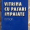 Vitrina cu pasari impaiate - Marius Tupan Contine dedicatie, data si semnatura autorului