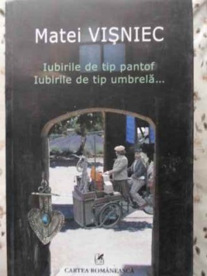 IUBIRILE DE TIP PANTOF, IUBIRILE DE TIP UMBRELA...-MATEI VISNIEC-267943 foto