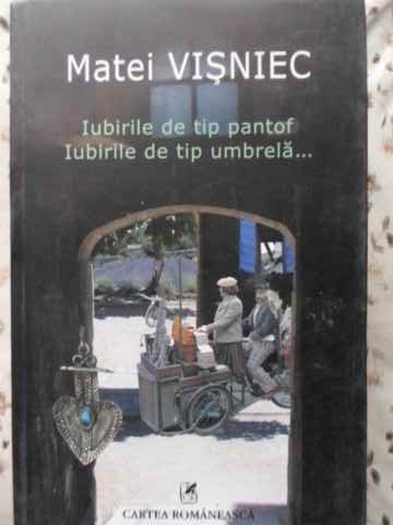 IUBIRILE DE TIP PANTOF, IUBIRILE DE TIP UMBRELA...-MATEI VISNIEC-267943