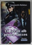 UN CEC IN ALB PENTRU SUCCES , roman de CONSTANTIN BALABAN , 2024
