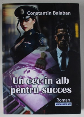 UN CEC IN ALB PENTRU SUCCES , roman de CONSTANTIN BALABAN , 2024 foto