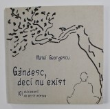 GANDESC , DECI NU EXIST - 101 DULCEZENII DE ACRIT MINTEA de MATEI GEORGESCU , 2010