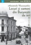 Amintirile Bucureștilor 3 - Paperback brosat - Dan Roșca - Vremea