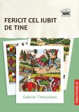 Fericit cel iubit de tine - Gabriel Timoceanu - Editura Paralela 45