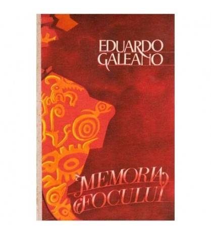 Eduardo Galeano - Memoria focului - 101822