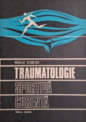 Traumatologie sportiva curenta &amp;ndash; Nicolae Stanescu foto