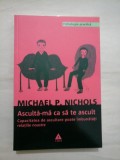 Asculta-ma ca sa te ascult. * Capacitatea de ascultare poate imbunatati relatiile noastre - MICHAEL P. NICHOLS