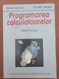 Programarea calculatoarelor Editia Pascal- Dorel Lucanu, Toader Jucan