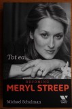 Michael Schulman - Tot ea... Becoming Meryl Streep (ed. Victoria Books / Publica) - film, actori, actorie, cinema, cinematografie, biografie