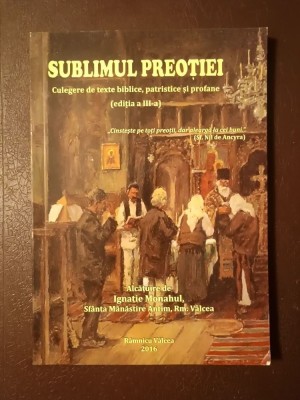 Ignatie Monahul (ed.) - Sublimul preoției: culegere de texte biblice, patristice și profane (ediția a III-a) foto