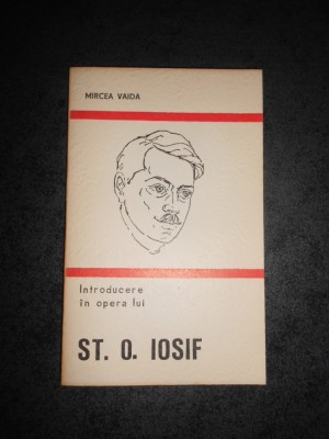 MIRCEA VAIDA - INTRODUCERE IN OPERA LUI ST. O. IOSIF foto
