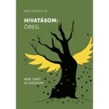 Hivat&aacute;som: &ouml;reg - Mire tan&iacute;t az időskor? - Kiss Ulrich SJ