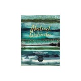 Creative Abstract Watercolor: The Beginner's Guide to Expressive and Imaginative Painting