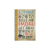 How to Rule an Empire and Get Away with It