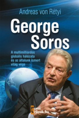 George Soros - A multimilli&amp;aacute;rdos glob&amp;aacute;lis h&amp;aacute;l&amp;oacute;zata &amp;eacute;s az &amp;aacute;ltalunk ismert vil&amp;aacute;g v&amp;eacute;ge - Andreas von R&amp;eacute;tyi foto