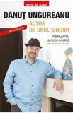 Autor de unul singur. Zece ani mai traziu - Danut Ungureanu - Carte beletristica, retete scriere creativa