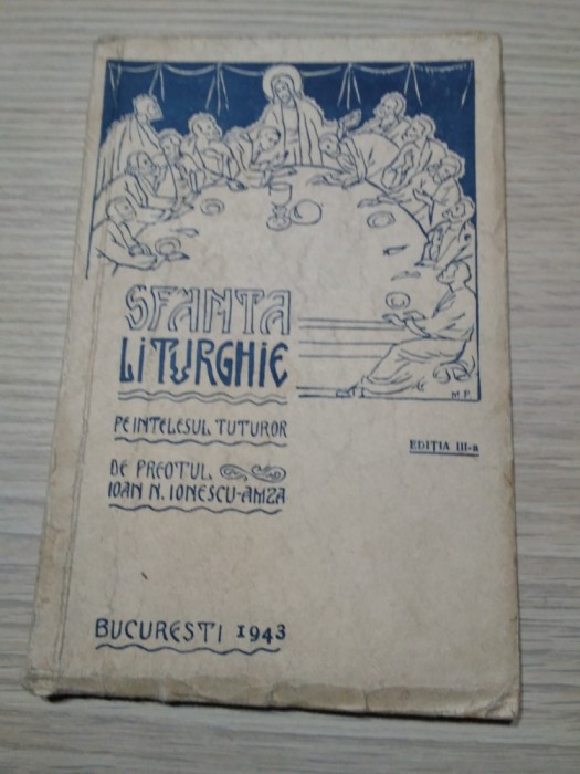 SFANTA LITURGHIE pe Intelesul Tuturor - Ioan N. Ionescu-Amza - 1943, 71 p.