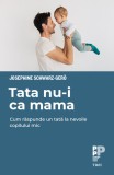 Tata nu-i ca mama. Cum răspunde un tată la nevoile copilului mic