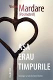 Asa erau timpurile - Viorel Mardare, Literatura Romana, Beletristica, Editura Polirom