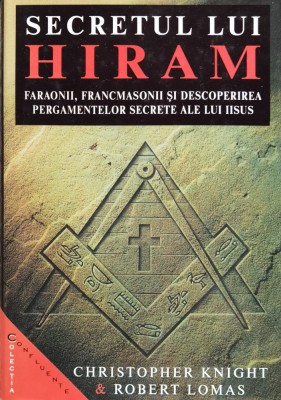 Secretul lui Hiram. Faraonii, francmasonii si descoperirea pergamentelor secrete ale lui Iisus - 2002 - Robert Lomas (xx996) foto