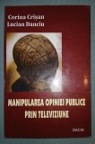 CORINA CRISAN, LUCIAN DANCIU - MANIPULAREA OPINIEI PUBLICE PRIN TELEVIZIUNE