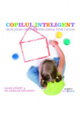 Copilul inteligent. 100 de jocuri creative pentru copiii intre 2 si 5 ani - Julian Chomet, Caroline Fertleman