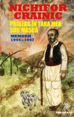 Nichifor CRAINIC. Pribeag in tara mea. Memorii 23 august 1944 - 24 mai 1947 foto