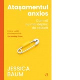 Atasamentul anxios. Cum sa nu mai depinzi de celalalt - Ioana Manolache, Jessica Baum