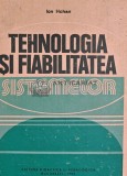 Tehnologia si fiabilitatea sistemelor, Ion Hohan, 1982, Editura Didactica, 610 pagini, Coperta Cartonata, Mecanica
