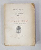 NOTRE TEMPS , TOME II - SOUVENIRS DE LA ANNES DE LA GUERRE par GUSTAVE GEFFROY , AVEC UN FRONTISPICE DE LOUIS ANQUETIN , 1920 , DEDICATIE*