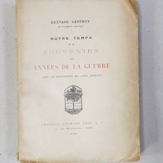 NOTRE TEMPS , TOME II - SOUVENIRS DE LA ANNES DE LA GUERRE par GUSTAVE GEFFROY , AVEC UN FRONTISPICE DE LOUIS ANQUETIN , 1920 , DEDICATIE*