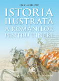 Cumpara ieftin Istoria ilustrata a romanilor pentru tineri - Ioan AUREL POP