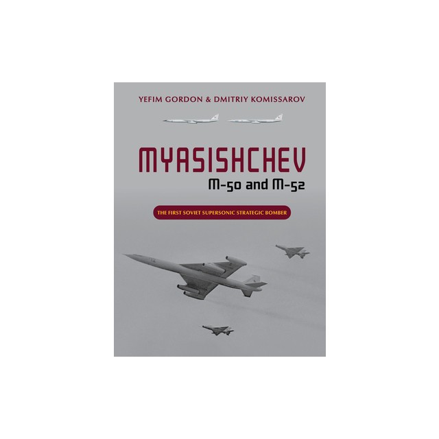 Myasishchev M-50 and M-52: The First Soviet Supersonic Strategic Bomber