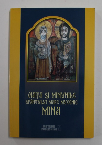 VIATA SI MINUNILE SFANTULUI MARE MUCENIC MINA , selectie de CIPRIAN VOICILA , 2015