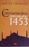 Constantinopol: Ultimul Mare Asediu (1453) - Roger Crowley, All, 2022, Istorie, Romana, Paperback, 370 pagini