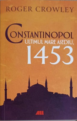 CONSTANTINOPOL: ULTIMUL MARE ASEDIU (1453)-ROGER CROWLEY-250933 foto