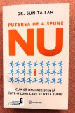 Puterea de a spune NU. Cum sa opui rezistenta intr-o lume care te vrea supus. Editura Bookzone, 2025 - Dr Sunita Sah