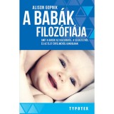 A bab&aacute;k filoz&oacute;fi&aacute;ja - Amit a bab&aacute;k az igazs&aacute;gr&oacute;l, a szeretetről &eacute;s az &eacute;let &eacute;rtelm&eacute;ről gondolnak - Alison Gopnik