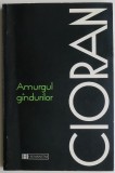 Amurgul gandurilor &ndash; Cioran