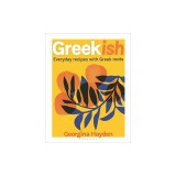 Greekish: Everyday Recipes with Greek Roots