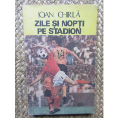 Ioan Chirila - Zile si nopti pe stadion