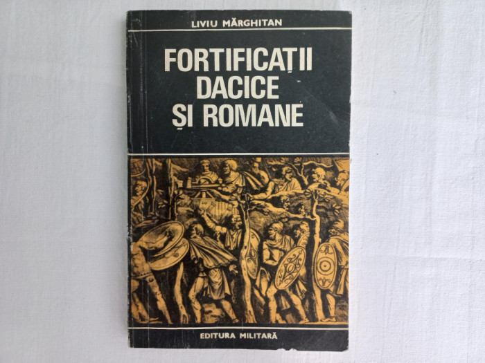 LIVIU MARGHITAN - FORTIFICATII DACICE SI ROMANE, 1978. TIRAJ MIC
