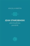 Jean Starobinski plenitudinea posibila - Școala Ardeleană