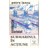 SUBMARINUL IN ACTIUNE-PETRE IANCU-93535