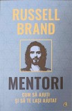 Mentori: Cum sa Ajuti si sa te Lasi Ajutat - Russell Brand - Psihologie, Biblioterapia, Curtea Veche, 2022, Romana