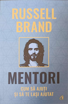 MENTORI. CUM SA AJUTI SI SA TE LASI AJUTAT-RUSSELL BRAND foto